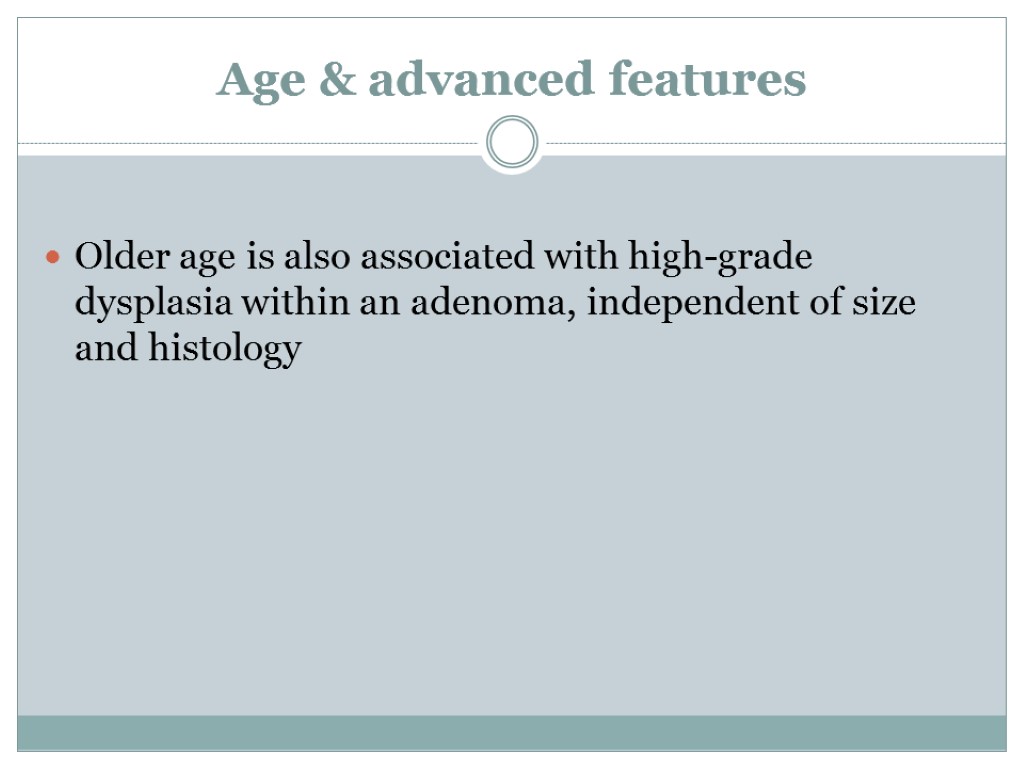 Age & advanced features Older age is also associated with high-grade dysplasia within an